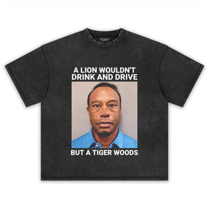 A LION WOULDN'T DRINK AND DRIVE BUT A TIGER WOODS TANK TOP & TEE & LONG SLEEVE & LAYERED LS & HOODIE