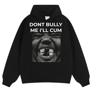 DON'T BULLY ME I'LL CUM KANYE WEST TANK TOP & TEE & LONG SLEEVE & LAYERED LS & HOODIE