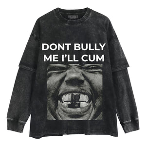 DON'T BULLY ME I'LL CUM KANYE WEST TANK TOP & TEE & LONG SLEEVE & LAYERED LS & HOODIE