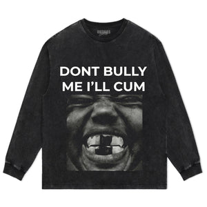 DON'T BULLY ME I'LL CUM KANYE WEST TANK TOP & TEE & LONG SLEEVE & LAYERED LS & HOODIE