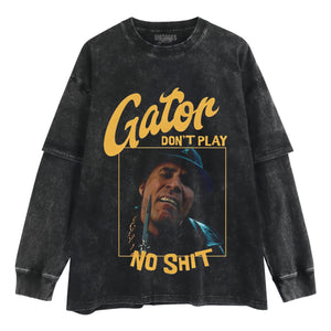GATOR DON'T PLAY NO SHIT TANK TOP & TEE & LONG SLEEVE & LAYERED LS & HOODIE