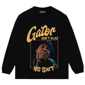 GATOR DON'T PLAY NO SHIT TANK TOP & TEE & LONG SLEEVE & LAYERED LS & HOODIE