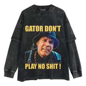 GATOR DON'T PLAY NO SHIT! V2 TANK TOP & TEE & LONG SLEEVE & LAYERED LS & HOODIE