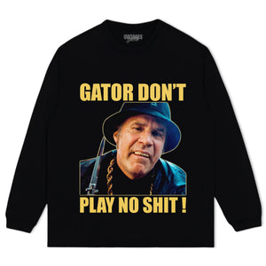 GATOR DON'T PLAY NO SHIT! V2 TANK TOP & TEE & LONG SLEEVE & LAYERED LS & HOODIE
