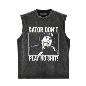 GATOR DON'T PLAY NO SHIT! V3 TANK TOP & TEE & LONG SLEEVE & LAYERED LS & HOODIE