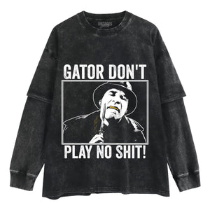 GATOR DON'T PLAY NO SHIT! V3 TANK TOP & TEE & LONG SLEEVE & LAYERED LS & HOODIE
