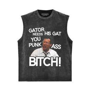 GATOR NEEDS HIS GAT YOU PUNK ASS BITCH! TANK TOP & TEE & LONG SLEEVE & LAYERED LS & HOODIE