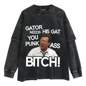 GATOR NEEDS HIS GAT YOU PUNK ASS BITCH! TANK TOP & TEE & LONG SLEEVE & LAYERED LS & HOODIE
