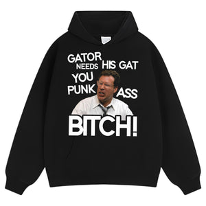 GATOR NEEDS HIS GAT YOU PUNK ASS BITCH! TANK TOP & TEE & LONG SLEEVE & LAYERED LS & HOODIE