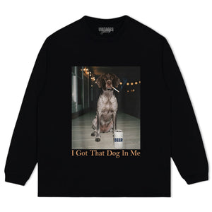 I GOT THAT DOG IN ME TANK TOP & TEE & LONG SLEEVE & LAYERED LS & HOODIE