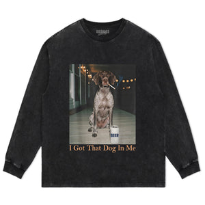 I GOT THAT DOG IN ME TANK TOP & TEE & LONG SLEEVE & LAYERED LS & HOODIE