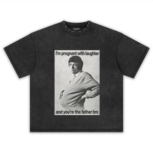 I'M PREGNANT WITH LAUGHTER AND YOU'RE THE FATHER BRO. TANK TOP & TEE & LONG SLEEVE & LAYERED LS & HOODIE