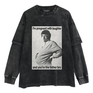 I'M PREGNANT WITH LAUGHTER AND YOU'RE THE FATHER BRO. TANK TOP & TEE & LONG SLEEVE & LAYERED LS & HOODIE