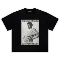 I'M PREGNANT WITH LAUGHTER AND YOU'RE THE FATHER BRO. TANK TOP & TEE & LONG SLEEVE & LAYERED LS & HOODIE