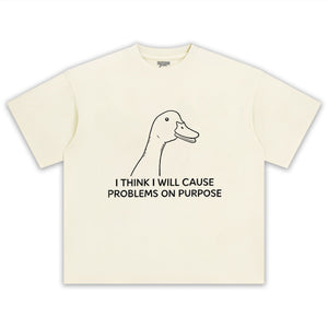 I THINK I WILL CAUSE PROBLEMS ON PURPOSE TEE & LS & HOODIE
