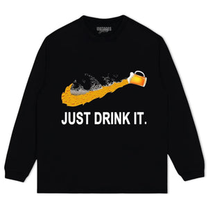 JUST DRINK IT. TANK TOP & TEE & LONG SLEEVE & LAYERED LS & HOODIE