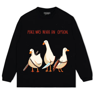 PEACE WAS NEVER AN OPTION GOOSE MEME TEE & LS & HOODIE