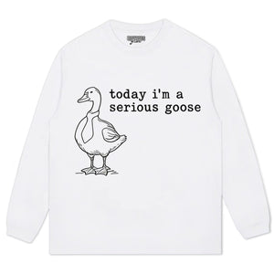 TODAY I'M A SERIOUS GOOSE V2 TEE & LS & HOODIE