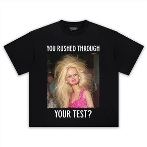 YOU RUSHED THROUGH YOUR TEST TANK TOP & TEE & LONG SLEEVE & LAYERED LS & HOODIE