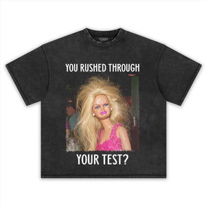 YOU RUSHED THROUGH YOUR TEST TANK TOP & TEE & LONG SLEEVE & LAYERED LS & HOODIE