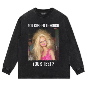 YOU RUSHED THROUGH YOUR TEST TANK TOP & TEE & LONG SLEEVE & LAYERED LS & HOODIE