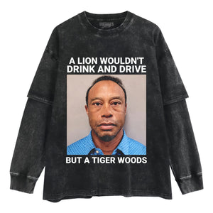 A LION WOULDN'T DRINK AND DRIVE BUT A TIGER WOODS TANK TOP & TEE & LONG SLEEVE & LAYERED LS & HOODIE