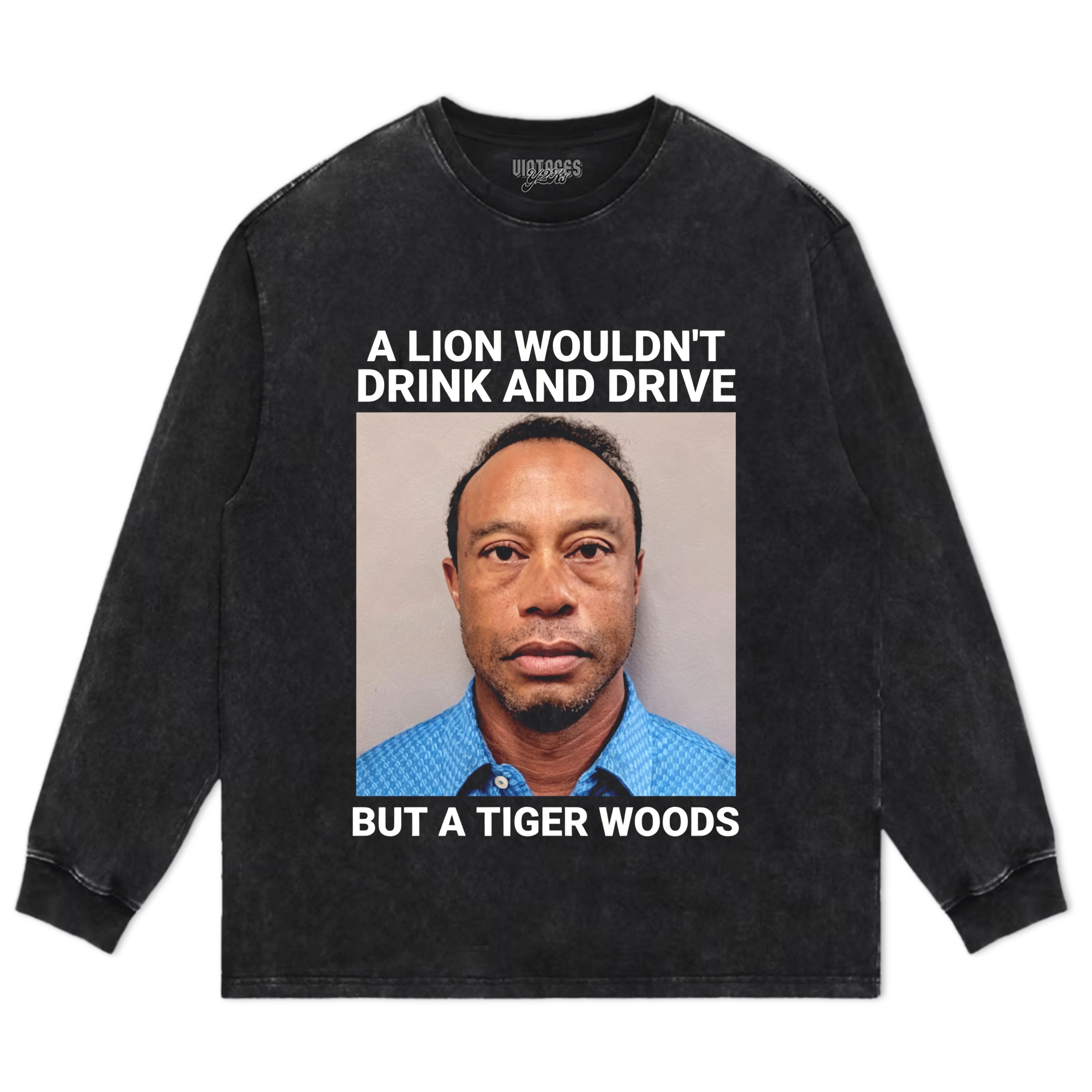 A LION WOULDN'T DRINK AND DRIVE BUT A TIGER WOODS TANK TOP & TEE & LONG SLEEVE & LAYERED LS & HOODIE