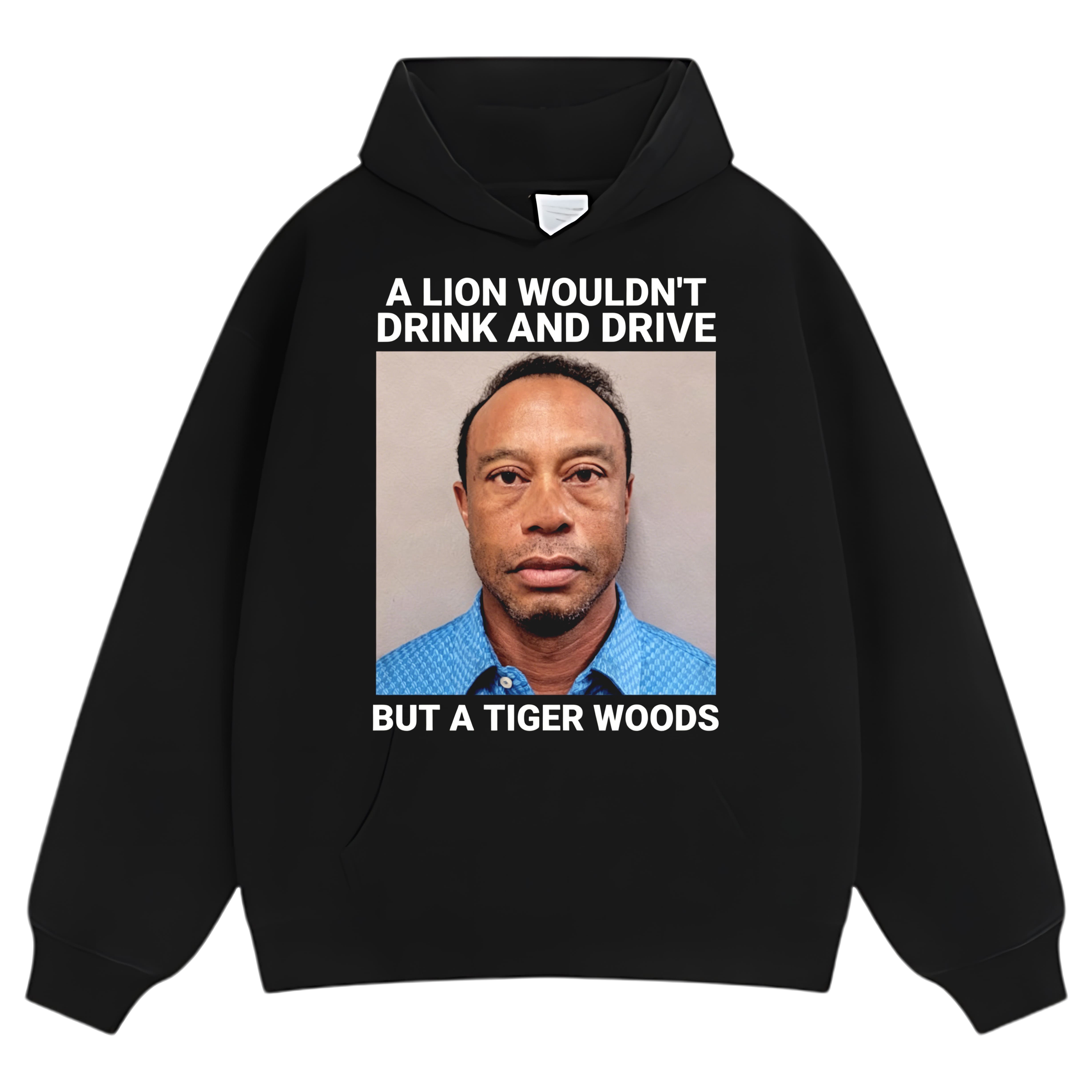 A LION WOULDN'T DRINK AND DRIVE BUT A TIGER WOODS TANK TOP & TEE & LONG SLEEVE & LAYERED LS & HOODIE