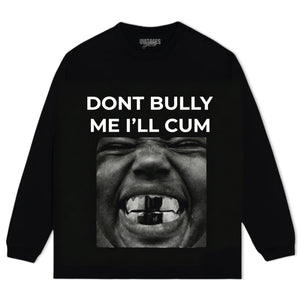 DON'T BULLY ME I'LL CUM KANYE WEST TANK TOP & TEE & LONG SLEEVE & LAYERED LS & HOODIE