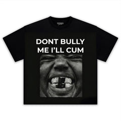 DON'T BULLY ME I'LL CUM KANYE WEST TANK TOP & TEE & LONG SLEEVE & LAYERED LS & HOODIE