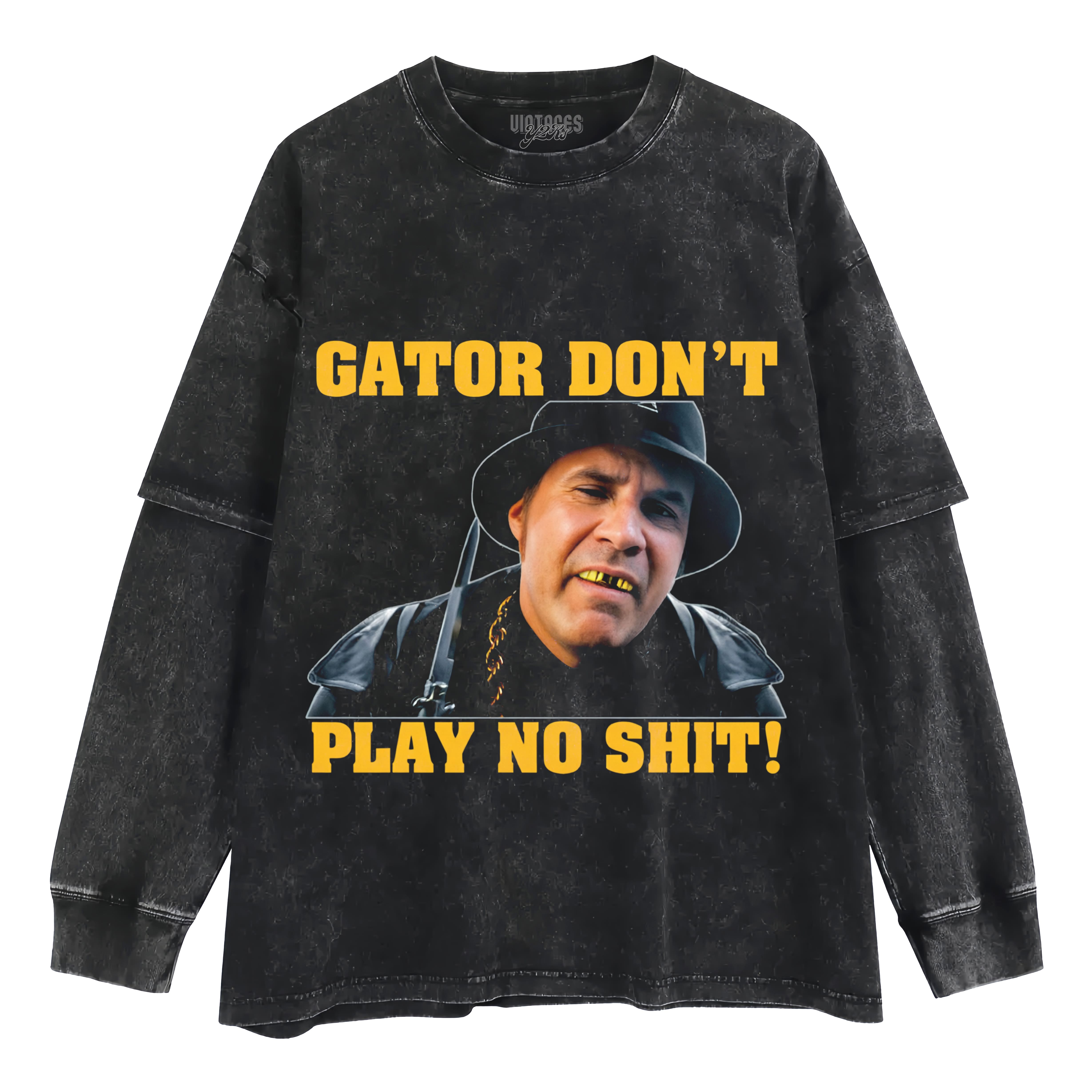 GATOR DON'T PLAY NO SHIT! TANK TOP & TEE & LONG SLEEVE & LAYERED LS & HOODIE
