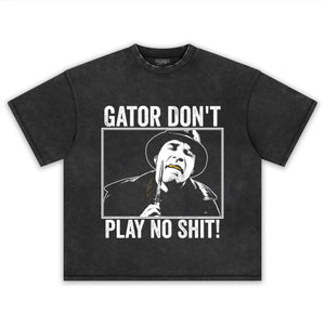 GATOR DON'T PLAY NO SHIT! V3 TANK TOP & TEE & LONG SLEEVE & LAYERED LS & HOODIE