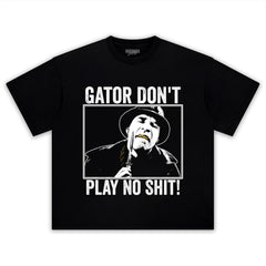 GATOR DON'T PLAY NO SHIT! V3 TANK TOP & TEE & LONG SLEEVE & LAYERED LS & HOODIE