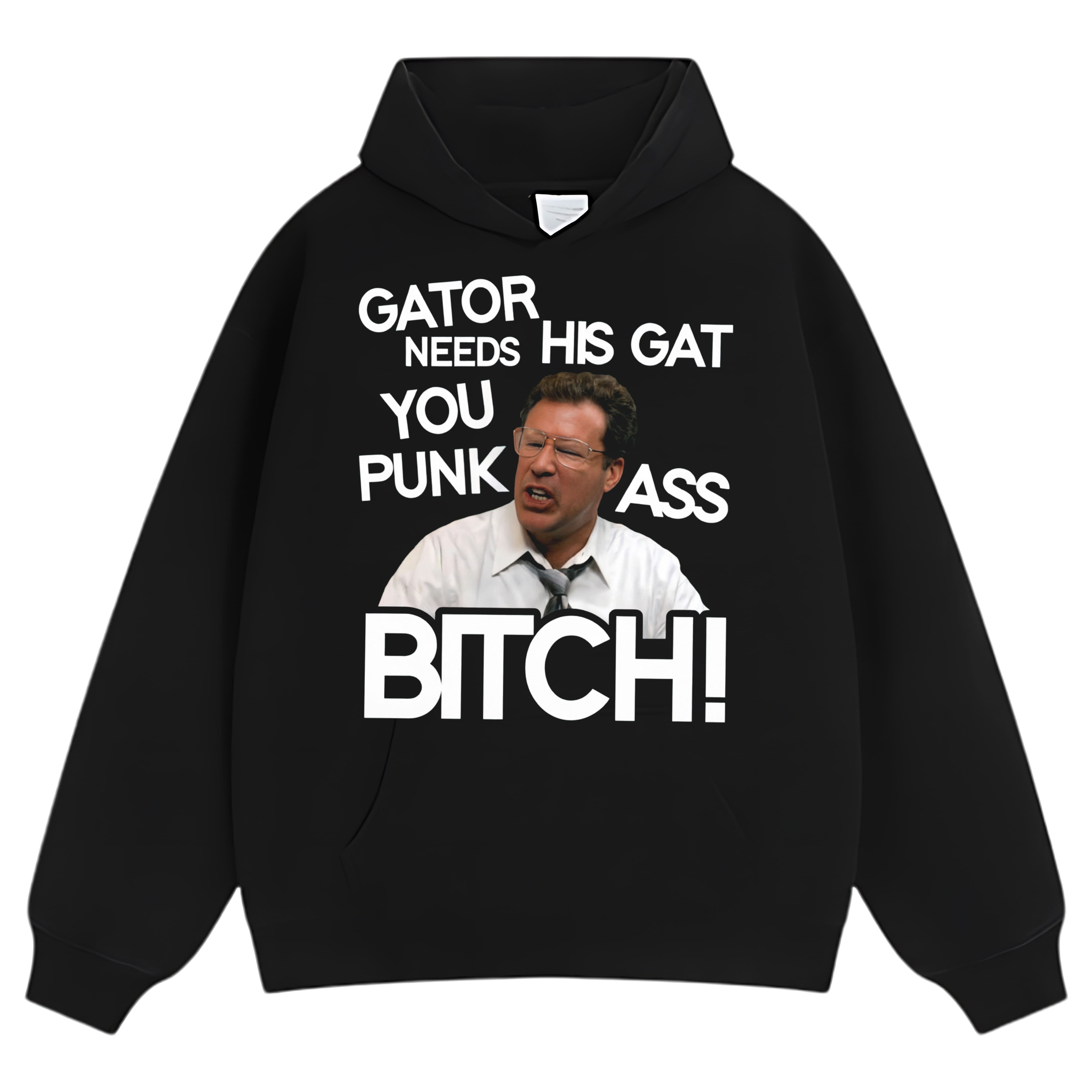 GATOR NEEDS HIS GAT YOU PUNK ASS BITCH! TANK TOP & TEE & LONG SLEEVE & LAYERED LS & HOODIE