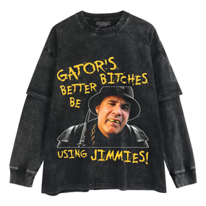 GATOR'S BITCHES BETTER BE USING JIMMIES! TANK TOP & TEE & LONG SLEEVE & LAYERED LS & HOODIE