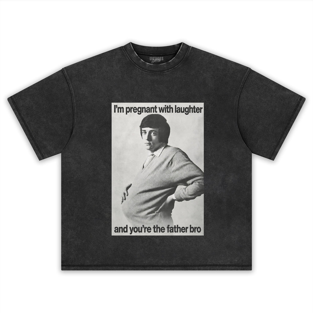 I'M PREGNANT WITH LAUGHTER AND YOU'RE THE FATHER BRO. TANK TOP & TEE & LONG SLEEVE & LAYERED LS & HOODIE