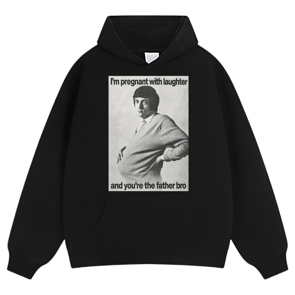 I'M PREGNANT WITH LAUGHTER AND YOU'RE THE FATHER BRO. TANK TOP & TEE & LONG SLEEVE & LAYERED LS & HOODIE