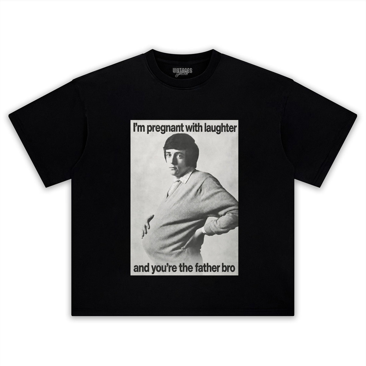 I'M PREGNANT WITH LAUGHTER AND YOU'RE THE FATHER BRO. TANK TOP & TEE & LONG SLEEVE & LAYERED LS & HOODIE