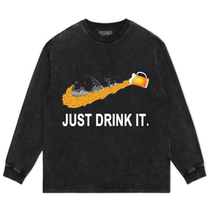 JUST DRINK IT. TANK TOP & TEE & LONG SLEEVE & LAYERED LS & HOODIE