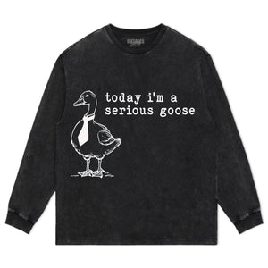 TODAY I'M A SERIOUS GOOSE V2 TEE & LS & HOODIE