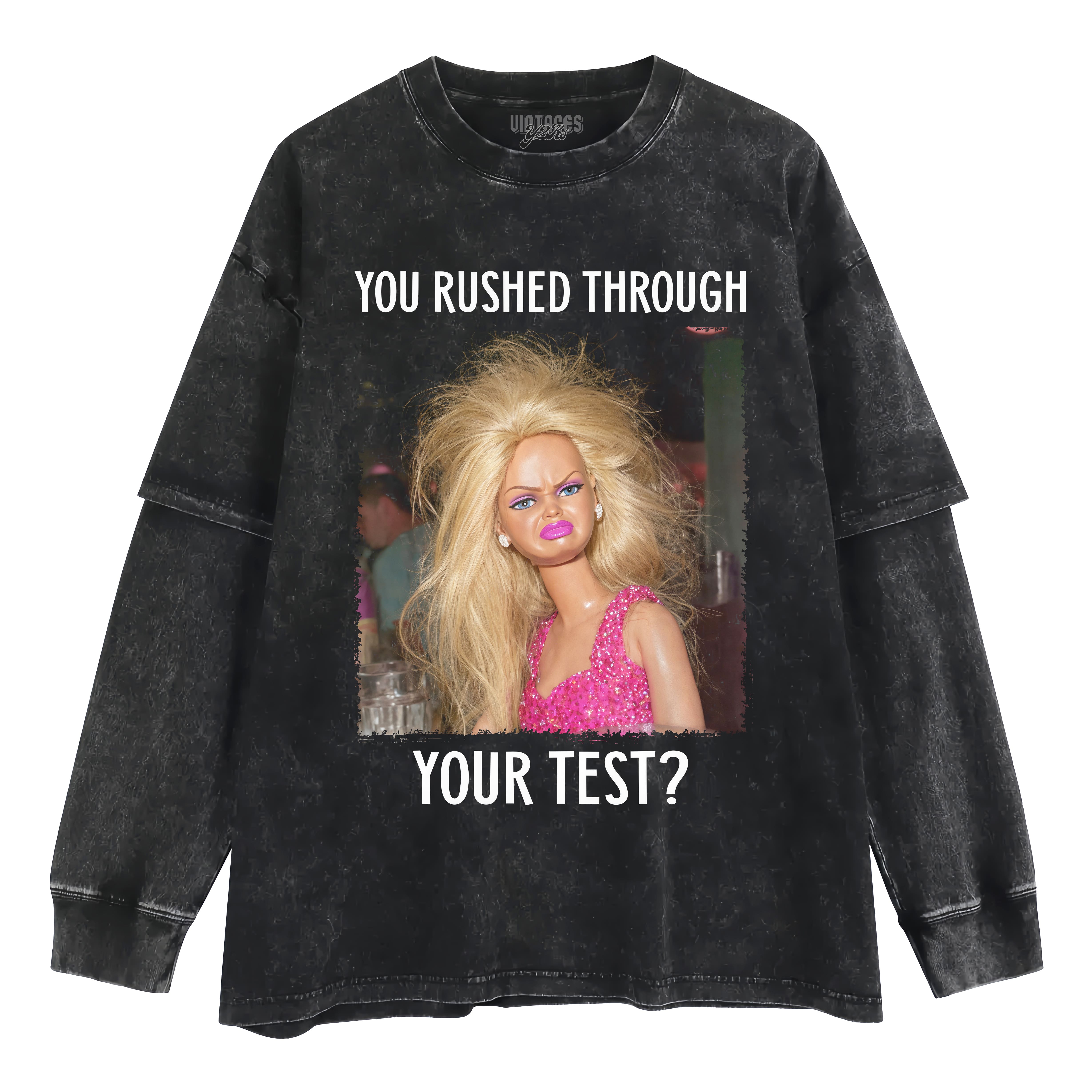 YOU RUSHED THROUGH YOUR TEST TANK TOP & TEE & LONG SLEEVE & LAYERED LS & HOODIE