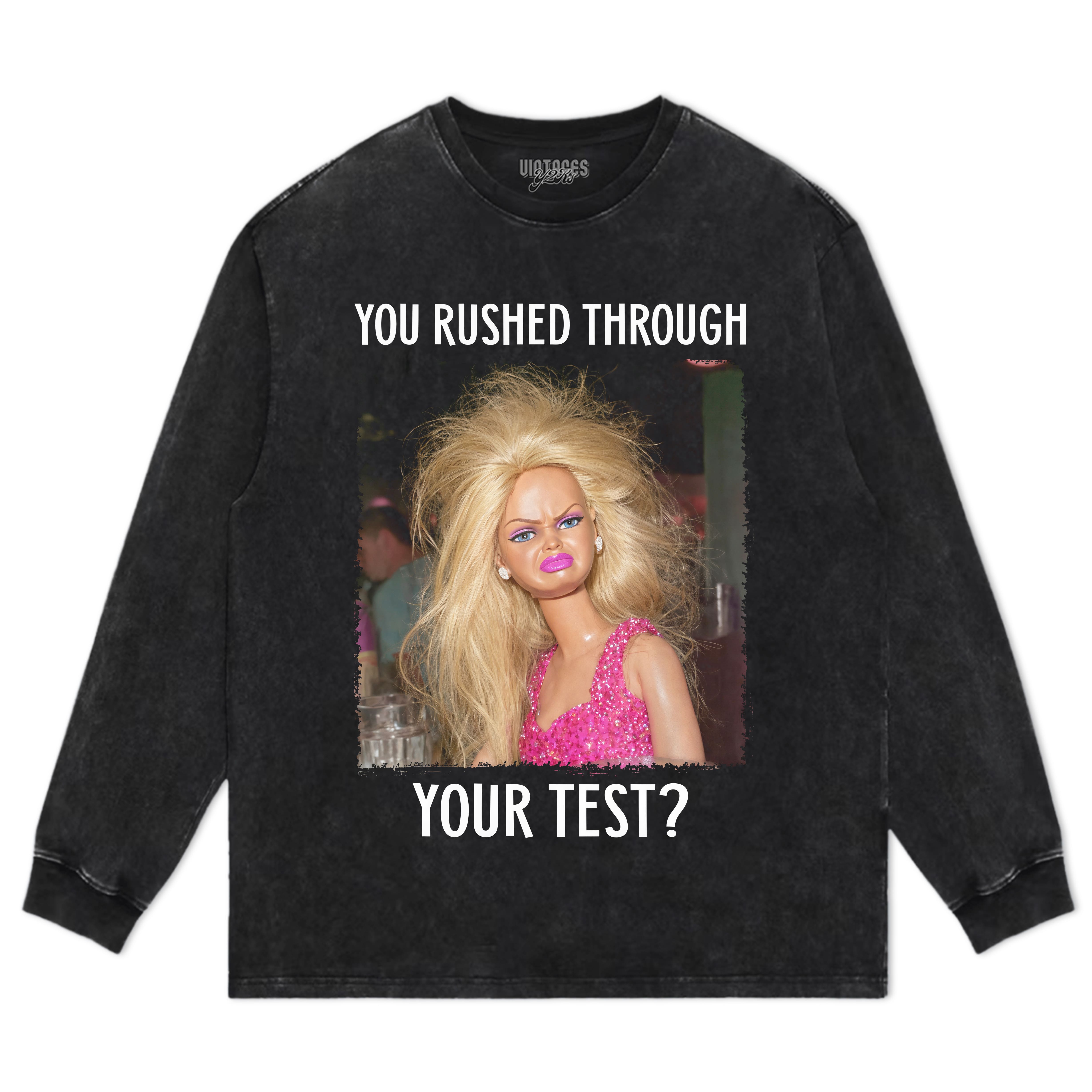 YOU RUSHED THROUGH YOUR TEST TANK TOP & TEE & LONG SLEEVE & LAYERED LS & HOODIE
